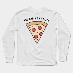 You had me at Pizza Long Sleeve T-Shirt